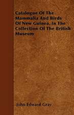 Catalogue Of The Mammalia And Birds Of New Guinea, In The Collection Of The British Museum