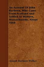 An Account Of John Burbeen, Who Came From Scotland And Settled At Woburn, Massachusetts, About 1660