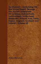 An Itinerary - Containing His Ten Yeeres Travell Through The Twelwe Dominions Of Germany, Bohmerland, Sweitzerland, Netherland, Denmarke, Poland, Italy, Turky, France, England, Scotland And Ireland - Volume III