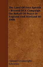 The Land Of Free Speech - Record Of A Campaign On Behalf Of Peace In England And Scotland In 1900