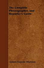 The Complete Phonographer, and Reporter's Guide