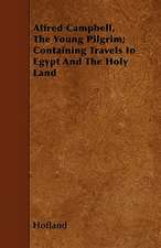 Alfred Campbell, The Young Pilgrim; Containing Travels In Egypt And The Holy Land