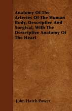 Anatomy Of The Arteries Of The Human Body, Descriptive And Surgical, With The Descriptive Anatomy Of The Heart