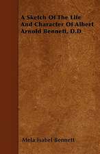 A Sketch Of The Life And Character Of Albert Arnold Bennett, D.D