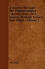 A Journey Through The Chinese Empire - Recollections Of A Journey Through Tartary And Thibet - Volume I