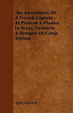 The Adventures Of A French Captain - At Present A Planter In Texas, Formerly A Refugee Of Camp Asylum