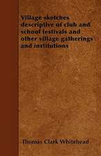 Village sketches descriptive of club and school festivals and other village gatherings and institutions