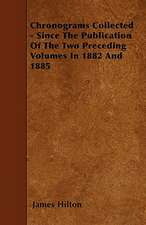 Chronograms Collected - Since The Publication Of The Two Preceding Volumes In 1882 And 1885