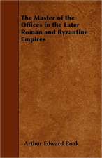 The Master of the Offices in the Later Roman and Byzantine Empires