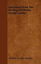 Selections From The Writings Of Walter Savage Landor