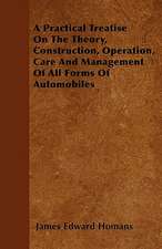 A Practical Treatise On The Theory, Construction, Operation, Care And Management Of All Forms Of Automobiles