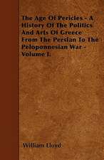 The Age Of Pericles - A History Of The Politics And Arts Of Greece From The Persian To The Peloponnesian War - Volume I.