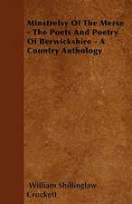 Minstrelsy Of The Merse - The Poets And Poetry Of Berwickshire - A Country Anthology