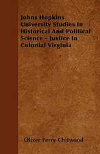 Johns Hopkins University Studies In Historical And Political Science - Justice In Colonial Virginia