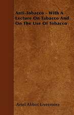 Anti-Tobacco - With A Lecture On Tabacco And On The Use Of Tobacco