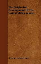 The Origin And Development Of The United States Senate.