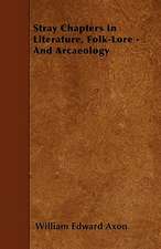 Stray Chapters In Literature, Folk-Lore - And Arcaeology