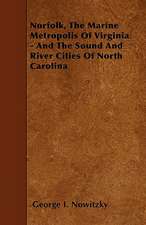 Norfolk, The Marine Metropolis Of Virginia - And The Sound And River Cities Of North Carolina