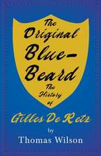 The Original Blue-Beard - The History of Gilles De Retz