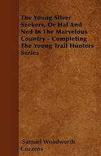 The Young Silver Seekers, Or Hal And Ned In The Marvelous Country - Completing The Young Trail Hunters Series