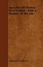 Speeches Of Thomas Lord Erskine - With A Memoir Of His Life