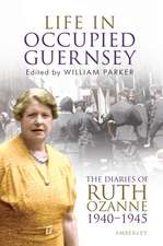 Life in Occupied Guernsey: The Diaries of Ruth Ozanne 1940-1945