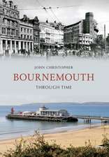 Christopher, J: Bournemouth Through Time