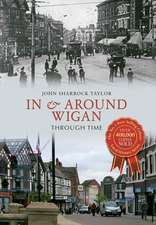 Sharrock Taylor, J: In & Around Wigan Through Time