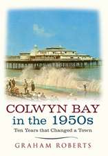 Colwyn Bay in the 1950s: Ten Years That Changed a Town