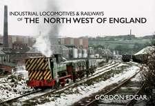 Industrial Locomotives & Railways of the North West of England