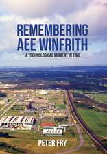 Remembering AEE Winfrith: A Technological Moment in Time