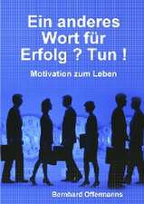 Bernhard Offermanns: Ein anderes Wort für Erfolg ? Tun !