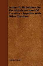 Letters To Radulphus On The Mosaic Account Of Creation - Together With Other Treatises