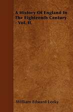 A History Of England In The Eighteenth Century - Vol. II.