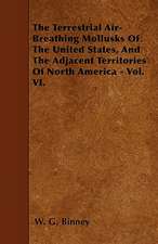 The Terrestrial Air-Breathing Mollusks Of The United States, And The Adjacent Territories Of North America - Vol. VI.