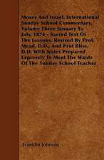 Moses and Israel. International Sunday School Commentary. Volume Three January to July, 1874 - Sacred Text of the Lessons. Revised by Prof. Mead, D.D.