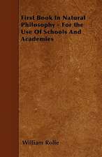 First Book In Natural Philosophy - For the Use Of Schools And Academies