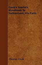 Cook's Tourist's Handbook To Switzerland, Via Paris.