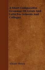 A Short Comparative Grammar Of Greek And Latin For Schools And Colleges