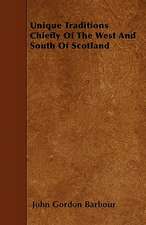 Unique Traditions Chiefly Of The West And South Of Scotland