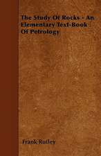 The Study Of Rocks - An Elementary Text-Book Of Petrology