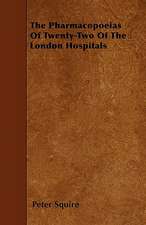 The Pharmacopoeias Of Twenty-Two Of The London Hospitals