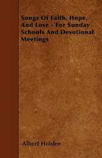 Songs Of Faith, Hope, And Love - For Sunday Schools And Devotional Meetings