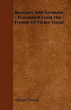 Russians And Germans - Translated From The French Of Victor Tissot