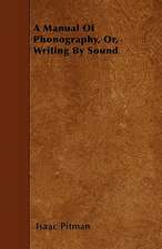 A Manual Of Phonography, Or, Writing By Sound