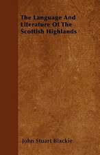 The Language And Literature Of The Scottish Highlands