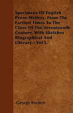 Specimens Of English Prose-Writers, From The Earliest Times To The Close Of The Seventeenth Century, With Sketches Biographical And Literary - Vol I.