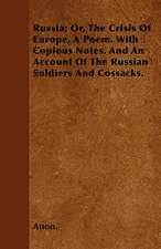 Russia; Or, The Crisis Of Europe, A Poem. With Copious Notes. And An Account Of The Russian Soldiers And Cossacks.