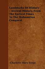 Landmarks Of History - Ancient History, From The Earliest Times To The Mahometan Conquest