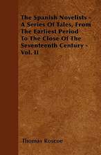 The Spanish Novelists - A Series Of Tales, From The Earliest Period To The Close Of The Seventeenth Century - Vol. II